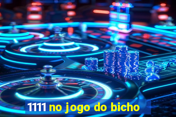 1111 no jogo do bicho